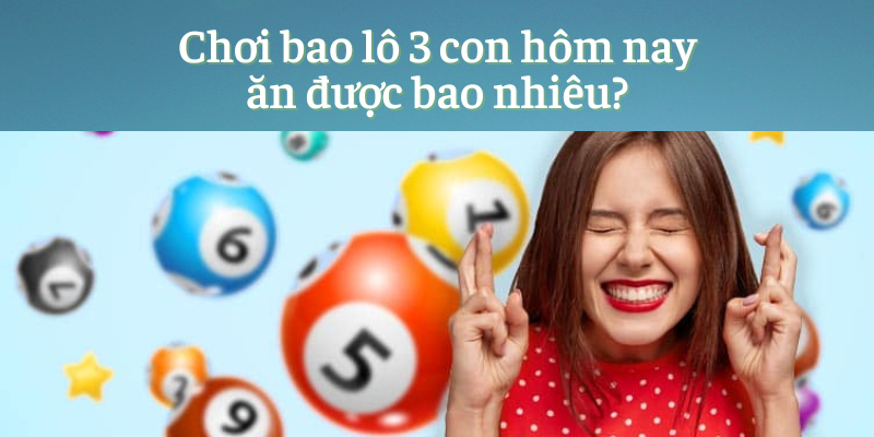 bao lo 3 con 2 Bao lô ba con là hình thức đánh 3 chữ số cuối của tất cả các giải