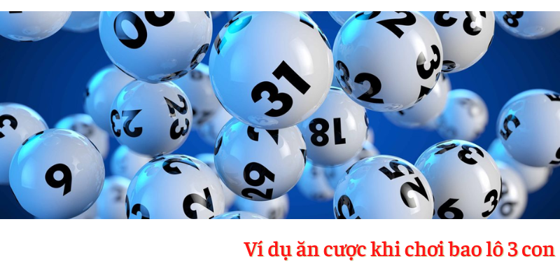 bao lo 3 con 3 Ví dụ minh họa về cược thưởng khi chơi bao lô ba con